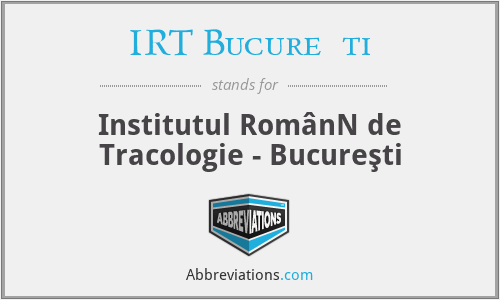 IRT Bucureşti - Institutul RomânN de Tracologie - Bucureşti